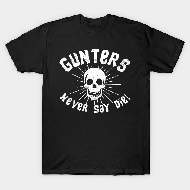 Gunters Never Say Die! T-Shirt-TOZ